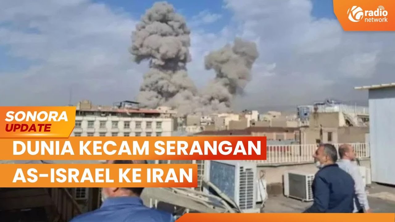 Dunia Kecam Serangan AS-Israel ke Iran, PBB Peringatkan Risiko Perang | SONORA UPDATE