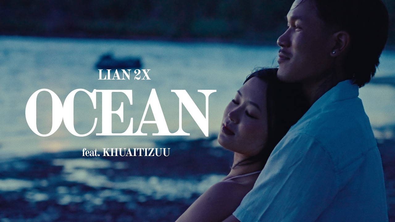 Lian 2x- Ocean ft. Khuaitizuu (Official MV)