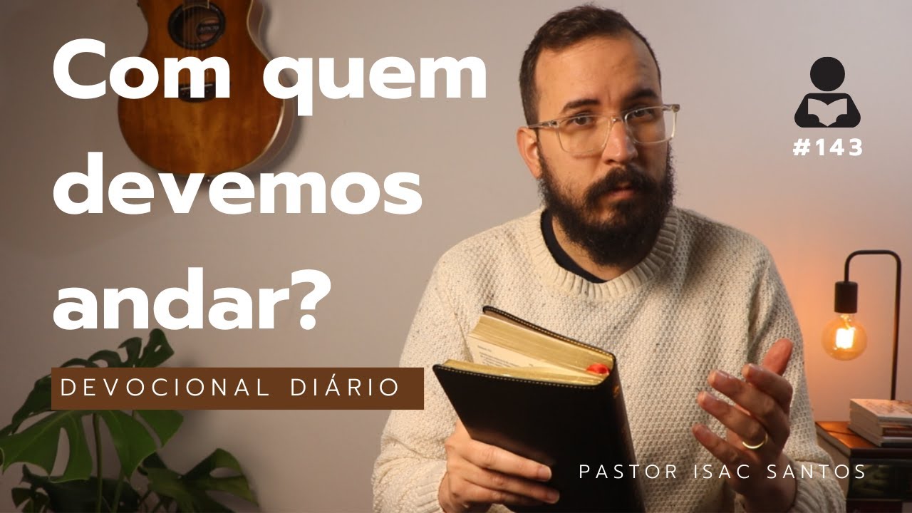 Devocional Diário #143 - Escolhendo Amizades Biblicamente | Pastor Isac Santos