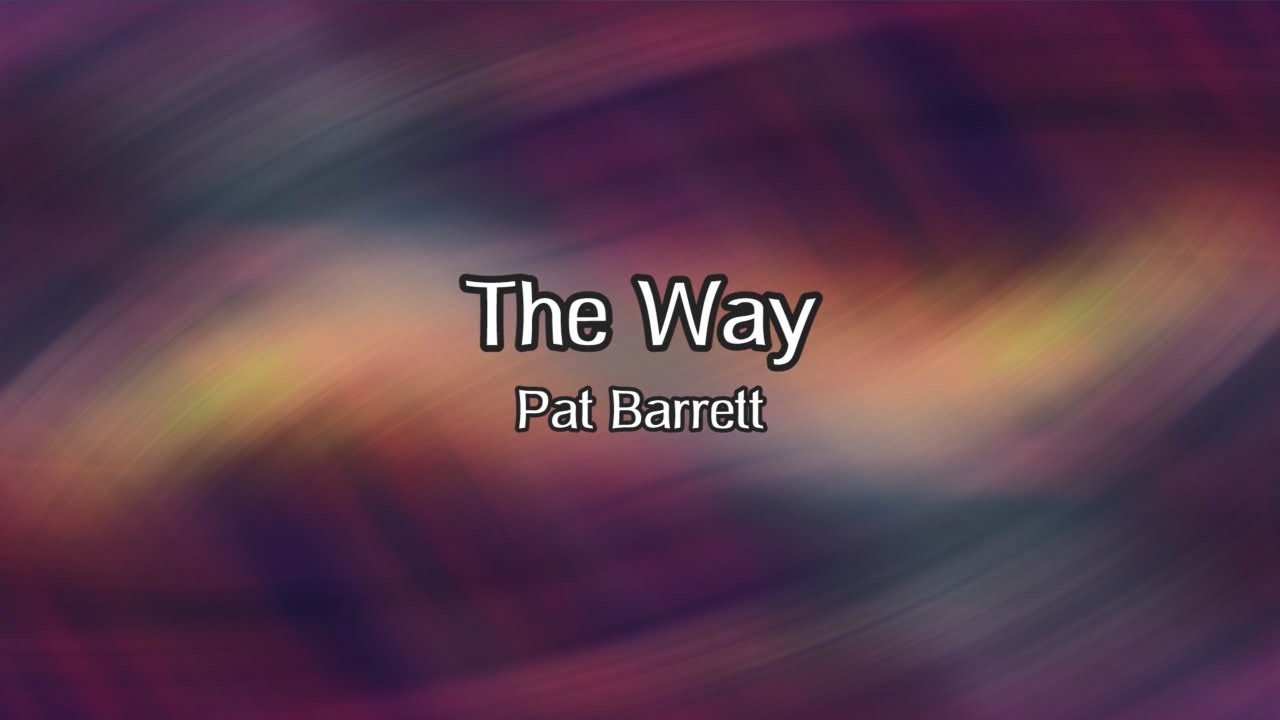 The Way - Lyric Video - Pat Barrett