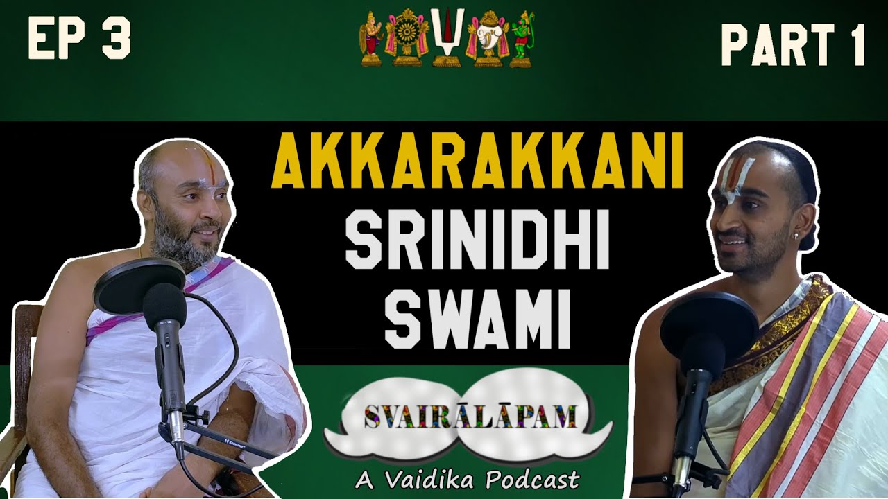 Akkarakkani Srinidhi Swami | Svairālāpam | A vaidika podcast |Ep- 3| Part-1| Paravastu Varadarajan