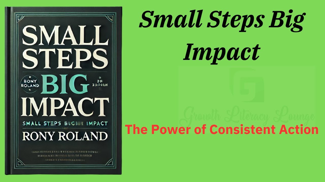 Small Steps Big Impact: The Power of Consistent Action (Audio-Book)