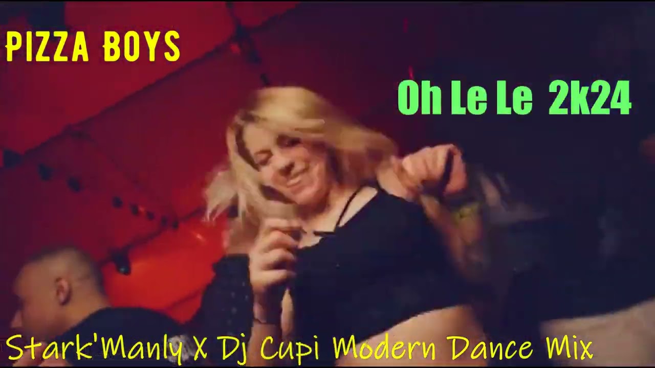 Pizza Boys - Oh Le Le  2k24 (Stark'Manly X Dj Cupi Modern Dance Mix)