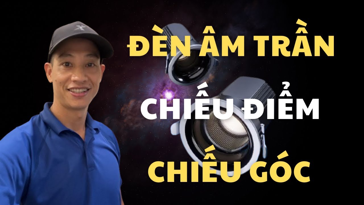 Cách lựa chọn đèn âm trần chiếu điểm, chiếu góc spotlight.