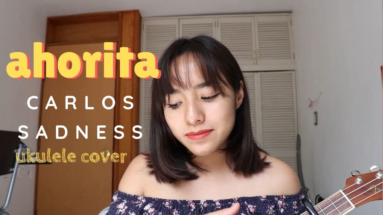 Ahorita-Carlos Sadness (ukulele cover)+Acordes