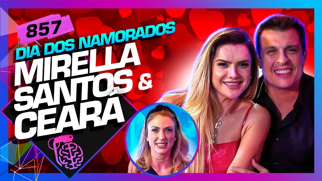 DIA DOS NAMORADOS: MIRELLA SANTOS E CEARÁ (+MARI SBARDELOTTO) - Inteligência Ltda. Podcast 