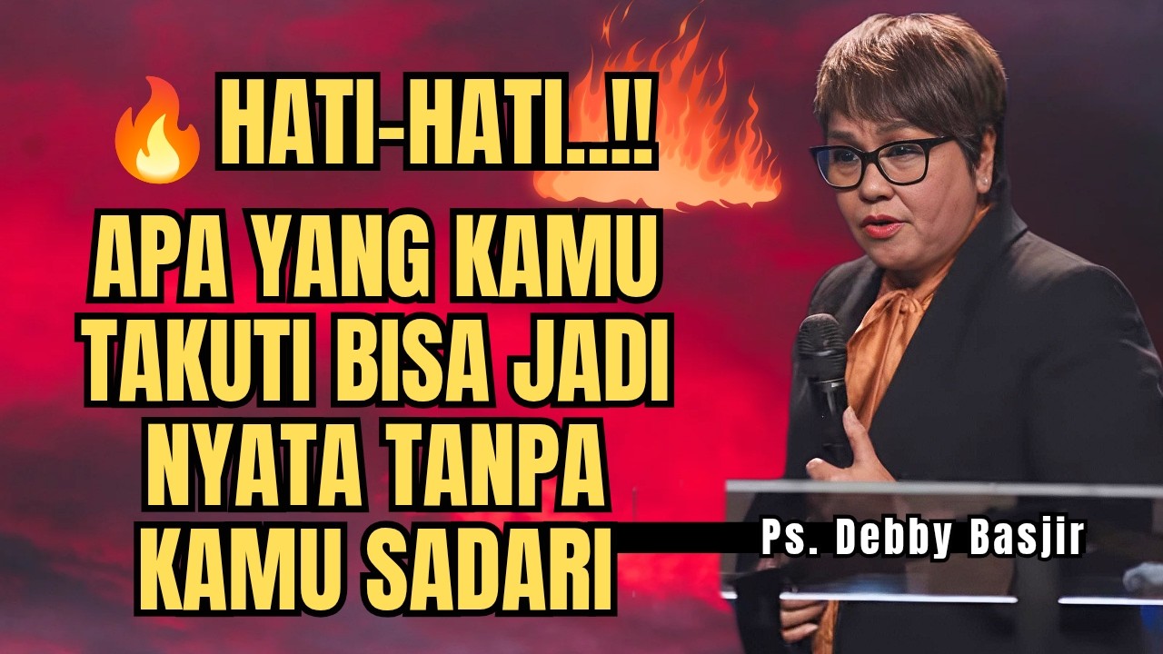 HATI-HATI‼️APA YANG KAMU TAKUTI BISA JADI NYATA TANPA KAMU SADARI - PS DEBBY BASJIR - EVANGELIUM