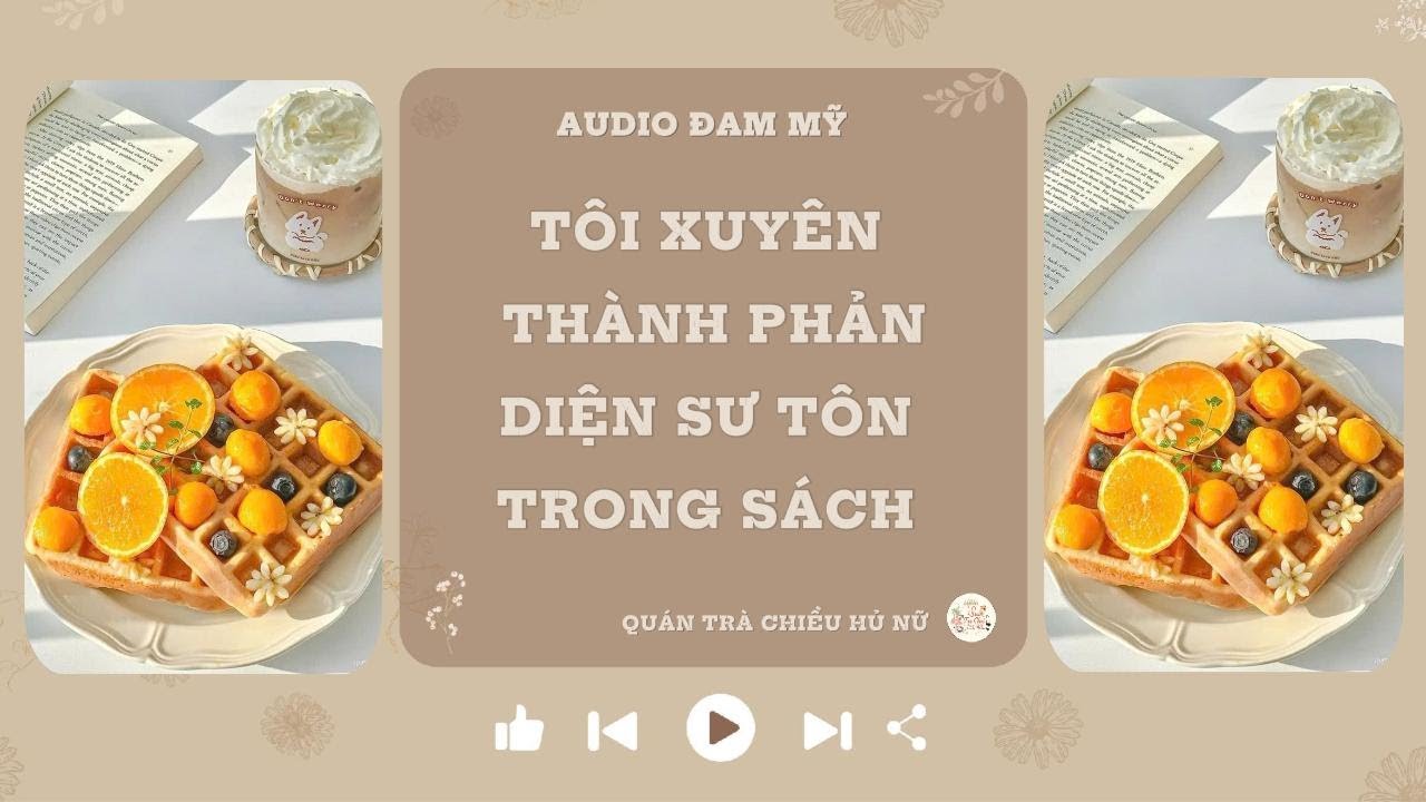 AUDIO ĐAM MỸ || TÔI XUYÊN THÀNH PHẢN DIỆN SƯ TÔN TRONG SÁCH || FULL