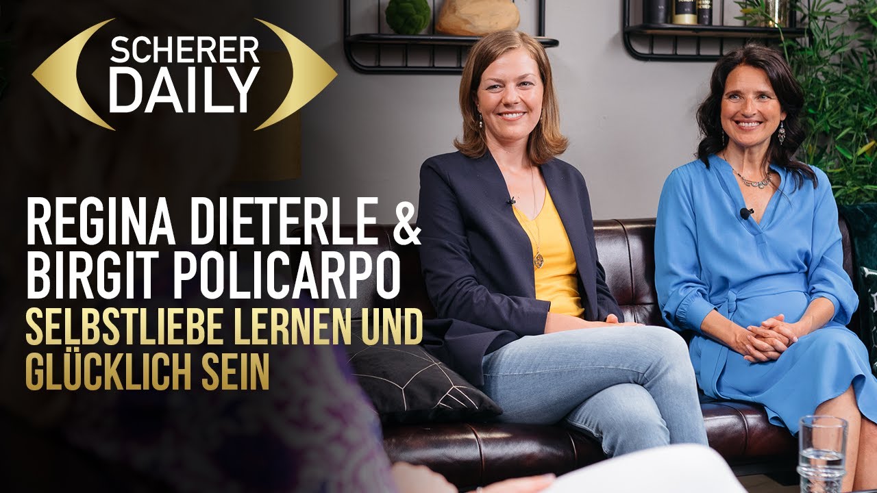 Selbstliebe lernen und glücklich sein | Regina Dieterle & Birgit Policarpo | Scherer Daily