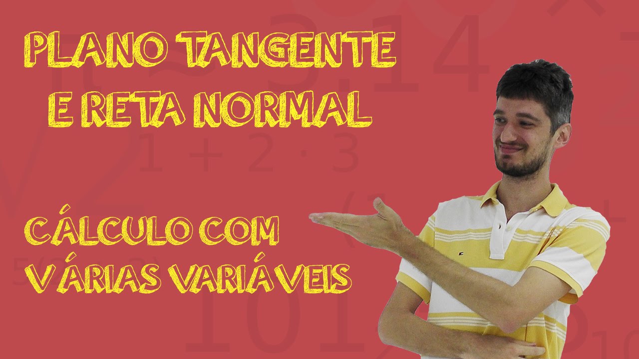 Aula 37 - Equação do Plano Tangente e Reta Normal