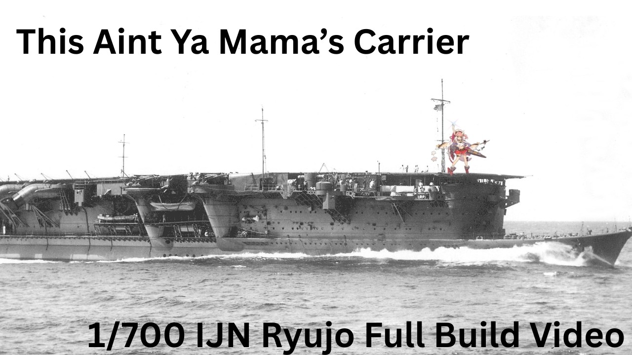 1/700 Ryujo Full Build Video | Not Ya Mama’s Carrier