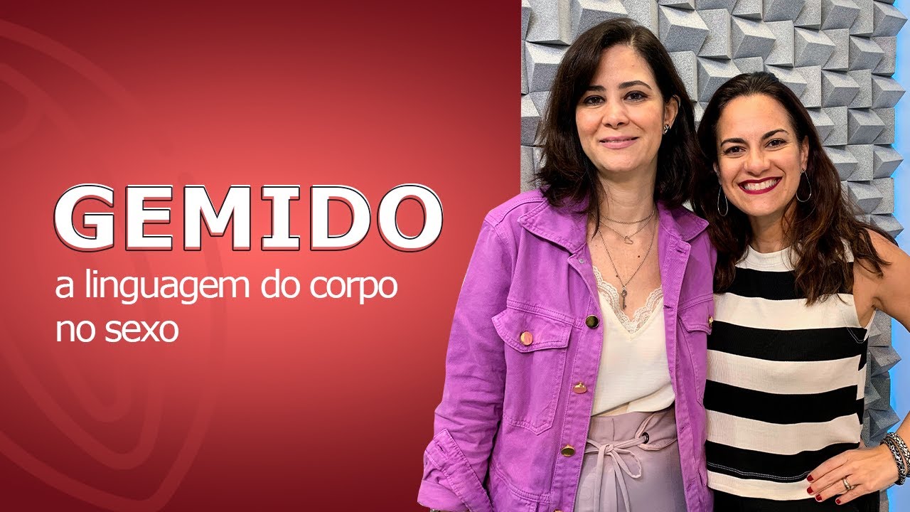 Gemido: a linguagem do corpo no sexo - Preliminares Podcast #35
