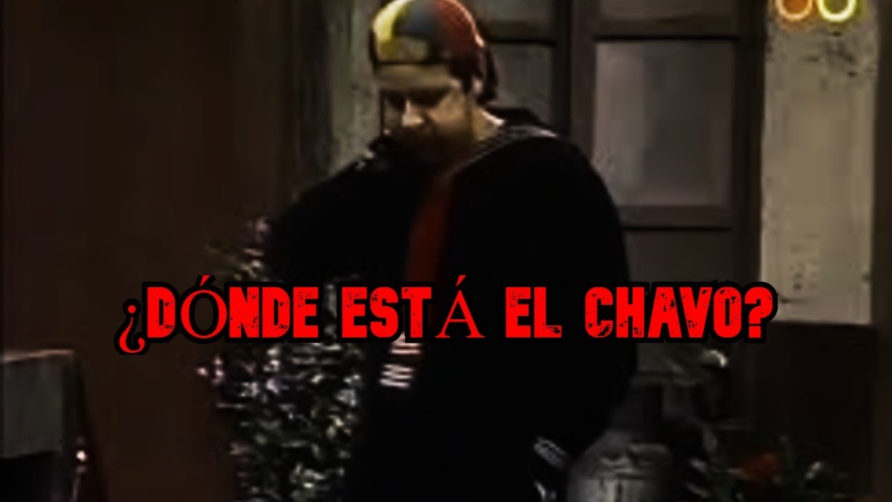 Creepypasta del Chavo del 8 - ¿DÓNDE ESTÁ EL CHAVO?