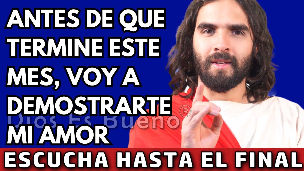 Dios te dice hoy, Antes de que termine este mes voy a demostrarte Mi Amor | Dios Es Bueno