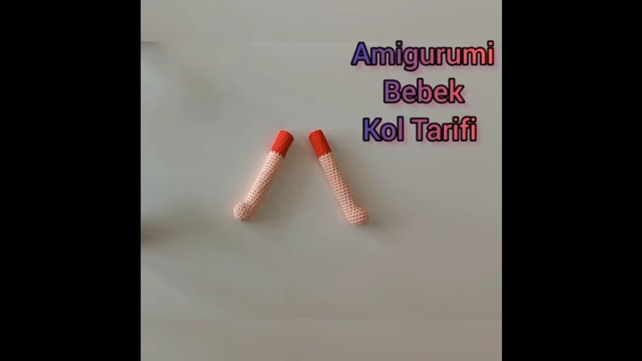 Amigurumi Bebek Yapımı 💞 Kol Tarifi