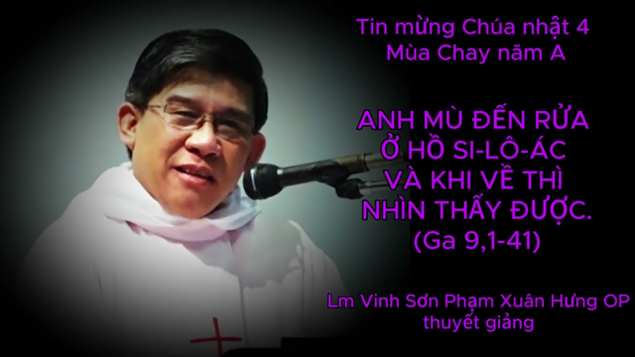 Tin mừng Chúa nhật 4 mùa Chay, năm A do cha Vinh Sơn Phạm Xuân Hưng OP thuyết giảng