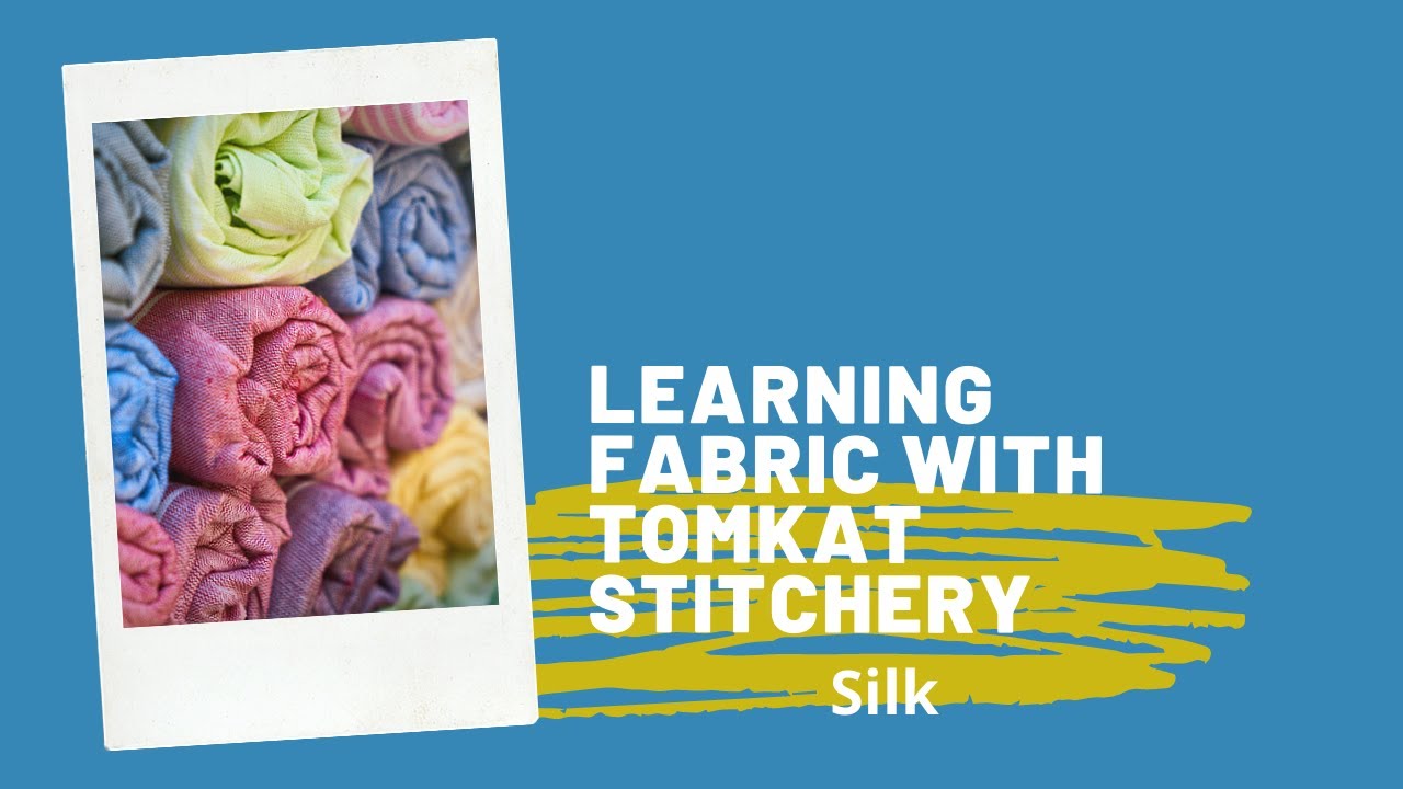 Learning Fabric With TomKat Stitchery: Silk