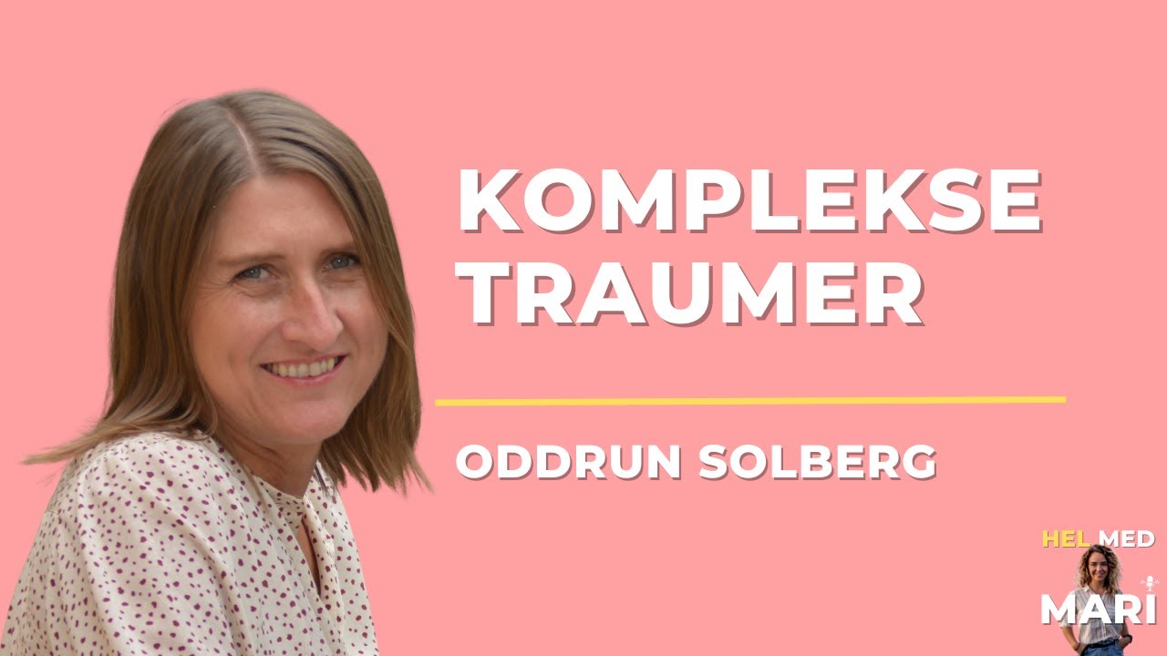 Hel med Mari Podcast ep. 2 - Oddrun Solberg - Komplekse traumer