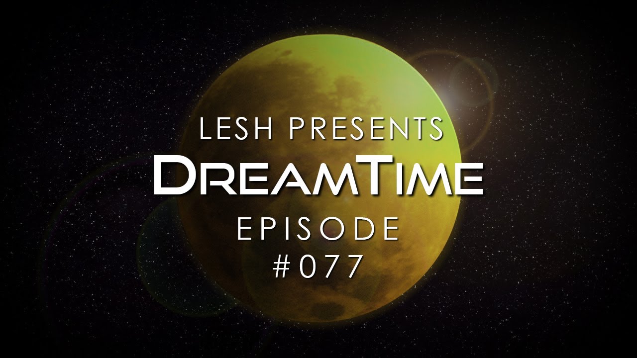 ♫ Lesh - DreamTime #077 (Melodic Progressive Mix)