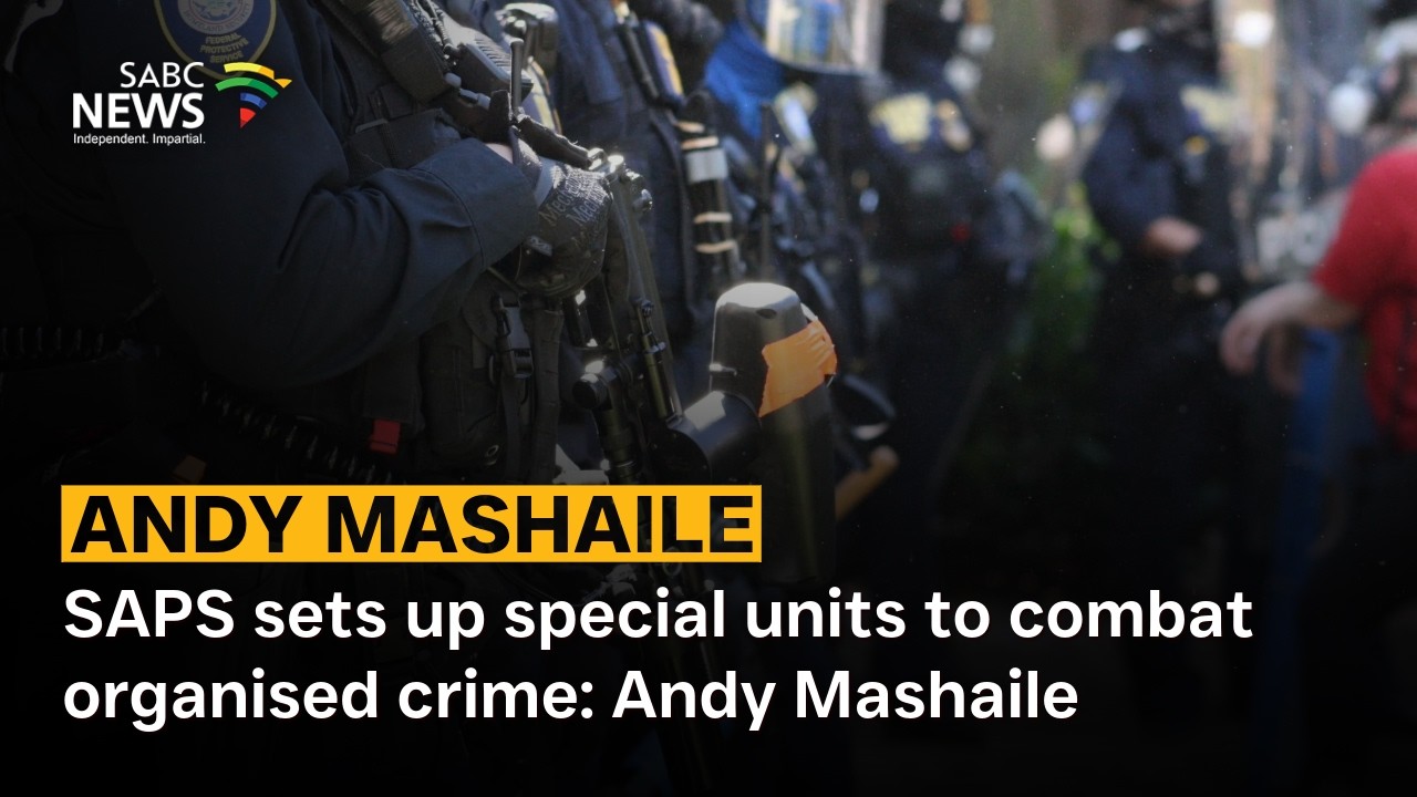 SAPS sets up special units to combat organised crime: Andy Mashaile