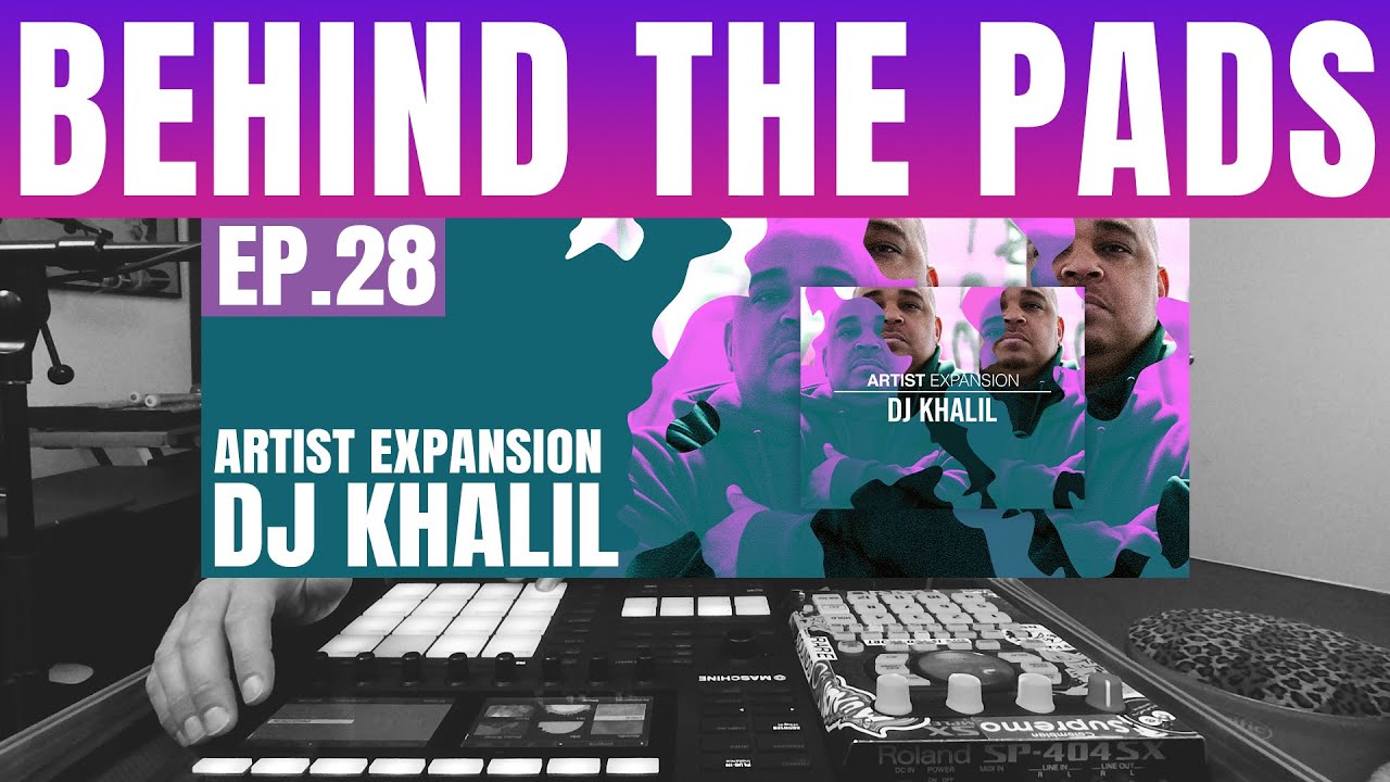 Behind The Pads-Ep.28: DJ KHALIL EXPANSION IS HERE!!