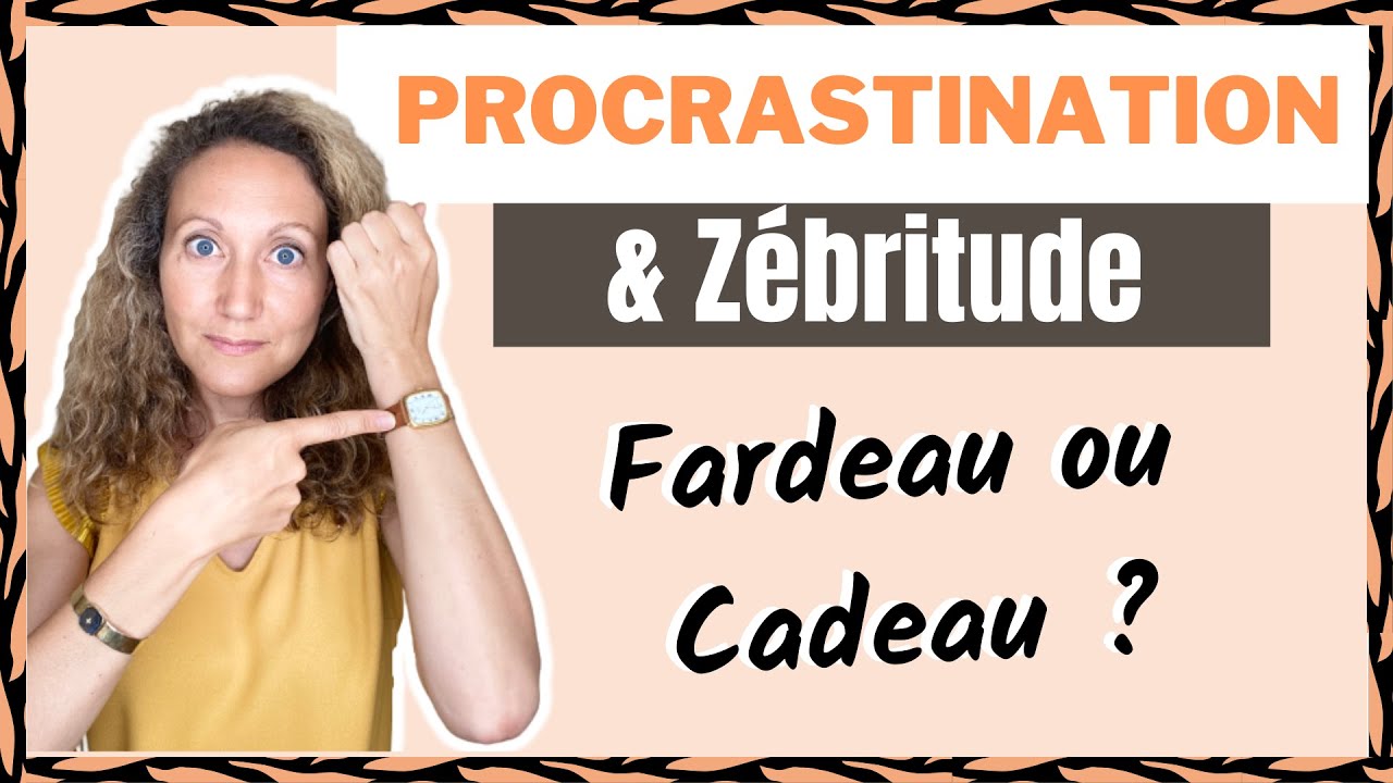 PROCRASTINATION : Fardeau ou Cadeau du Haut Potentiel ?