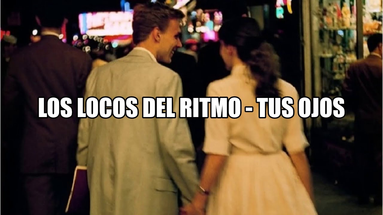 Los locos del ritmo - Tus ojos (Letra)