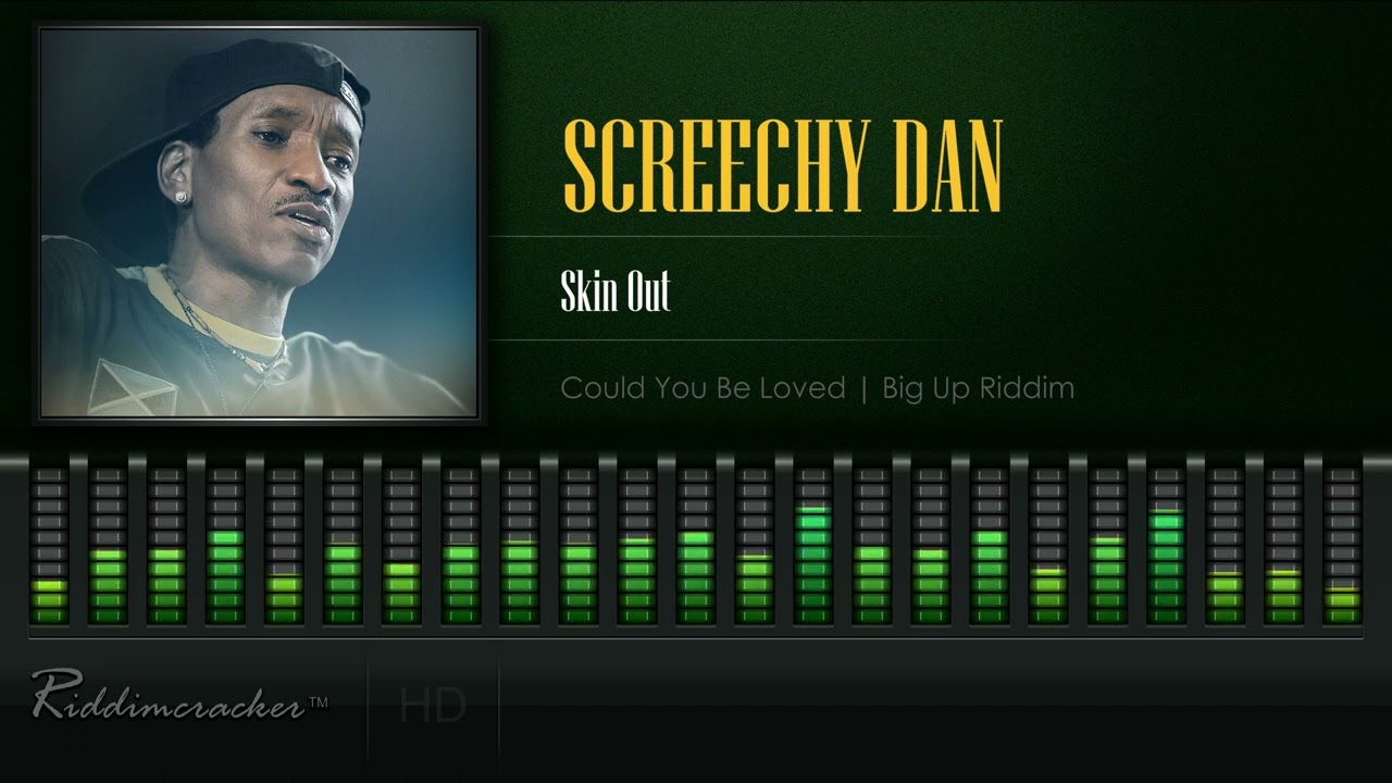 Screechy Dan - Skin Out (Could You Be Loved | Big Up Riddim) [HD]