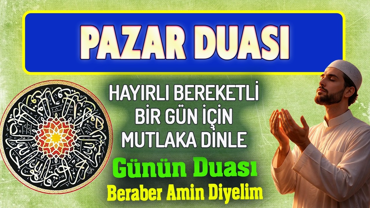 PAZAR DUASI DİNLEYELİM Tesirli G&uuml;n&uuml;n Duası