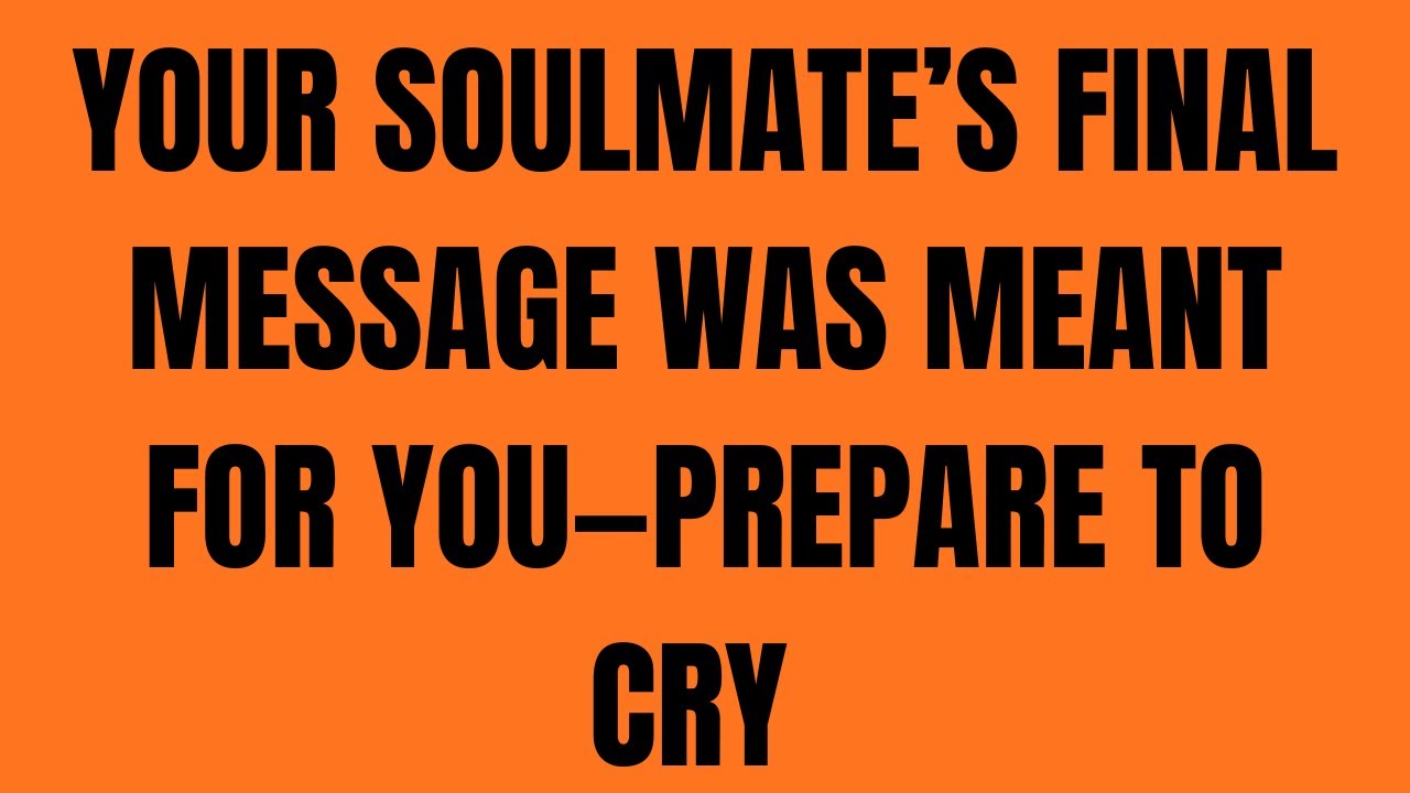 Your Soulmate’s Final Message Was Meant for YOU—Prepare to Cry