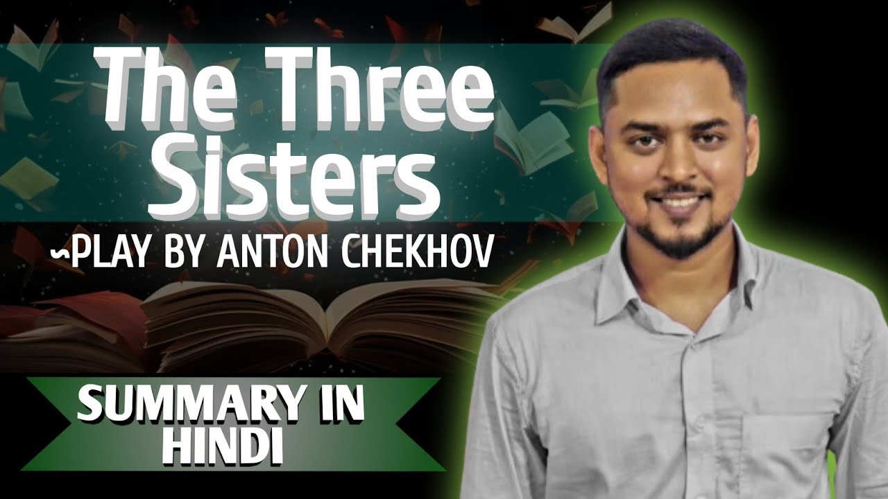The Three Sisters | Summary in Hindi | Play by Anton Chekhov | Explanation, Analysis