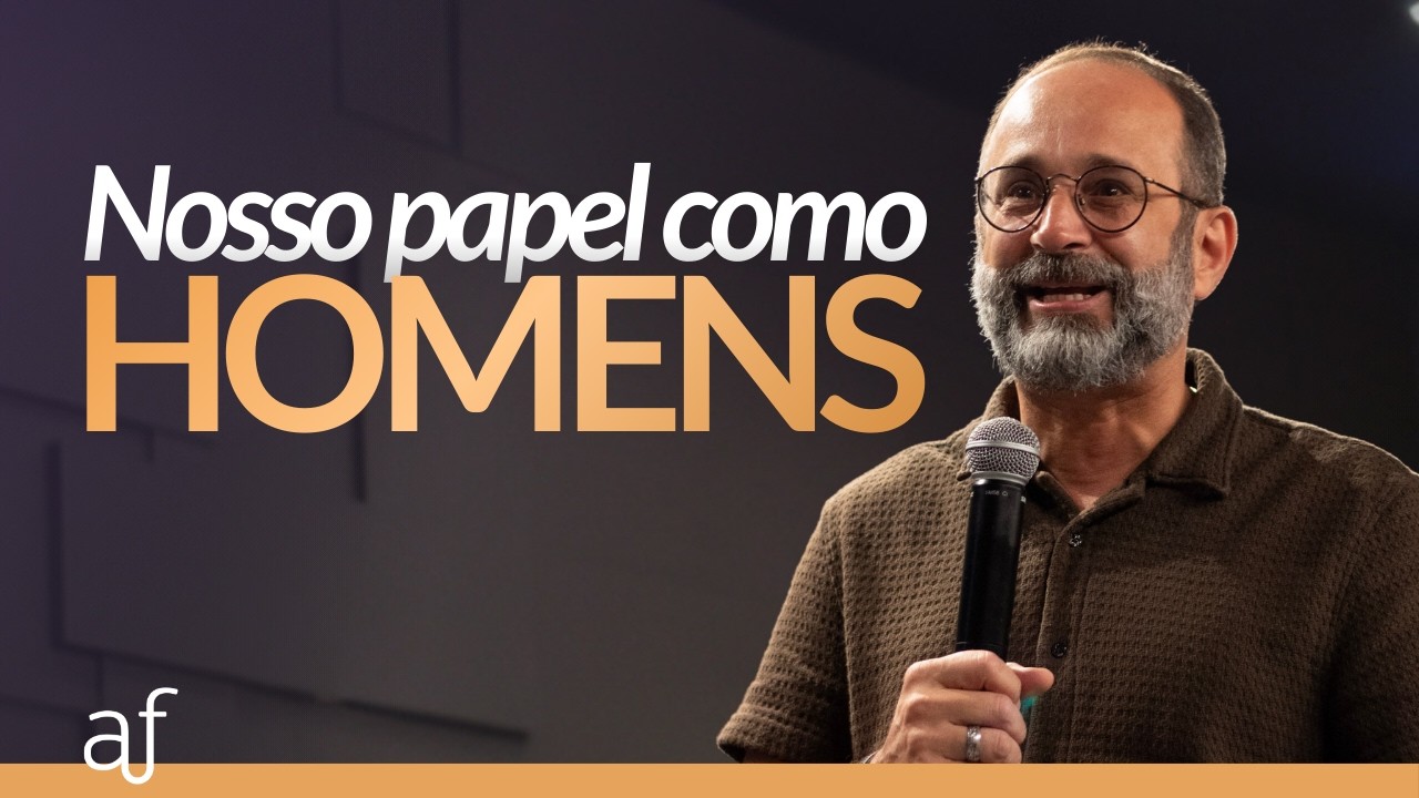 Nosso papel como homens • Pr. Davidson Pereira