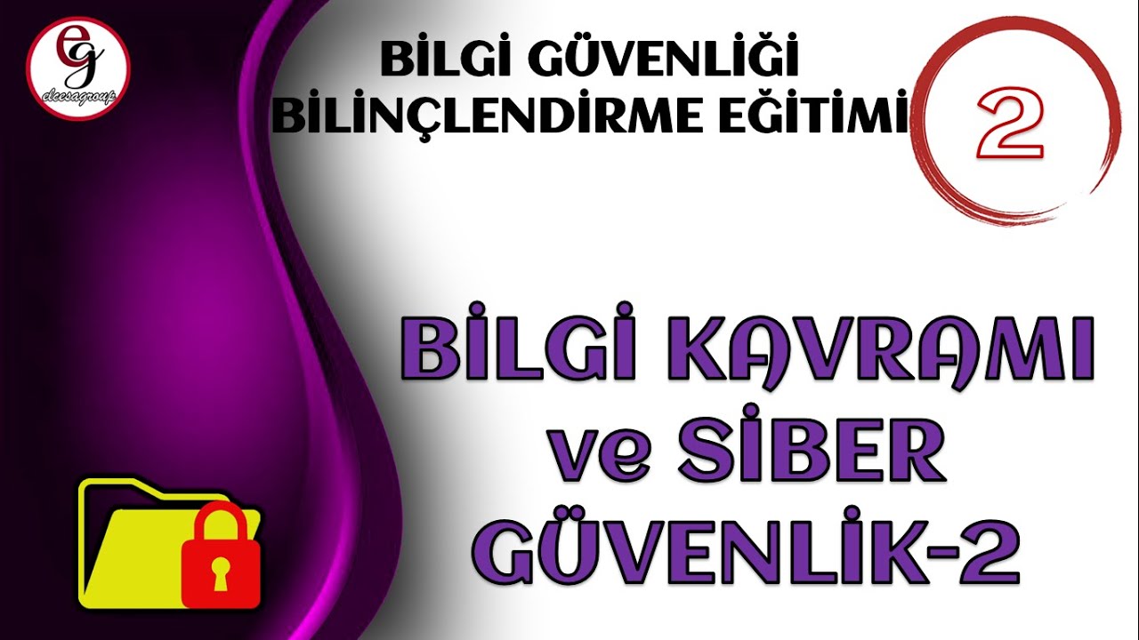 BİLGİ GÜVENLİĞİ BİLİNÇLENDİRME EĞİTİMİ DERS 2 - Bilgi Kavramı ve Siber Güvenlik - 2