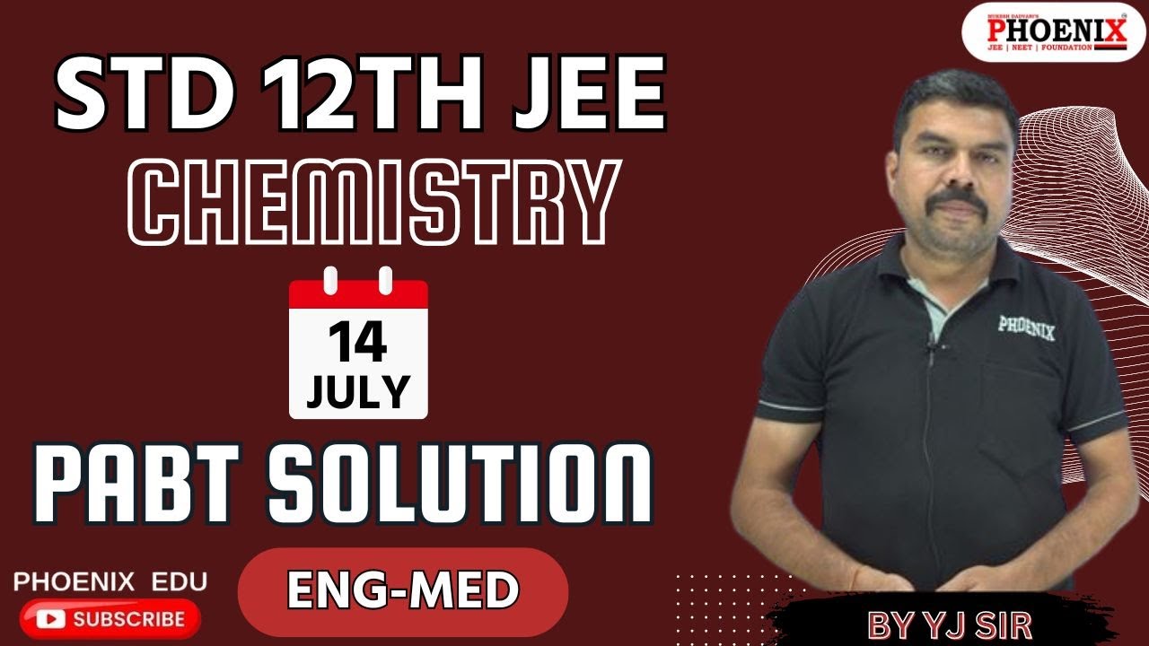 STD 12 TH EM | CHEMISTRY | JEE | PABT PAPER SOLUTION | 14 JULY 2024 | YJ SIR