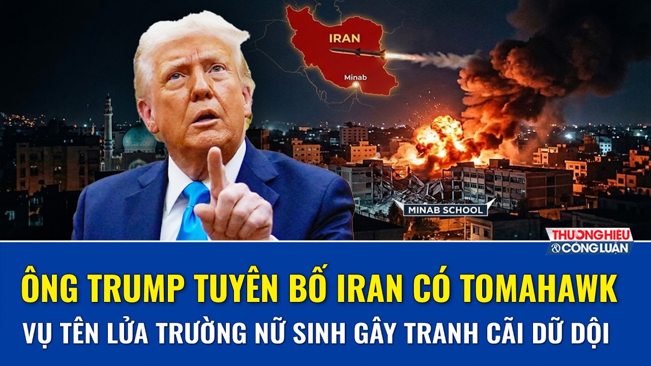 CỰC NÓNG: Ông Trump tiết lộ Iran nắm Tomahawk, nghi gây thảm kịch trường nữ sinh Minab | THCL