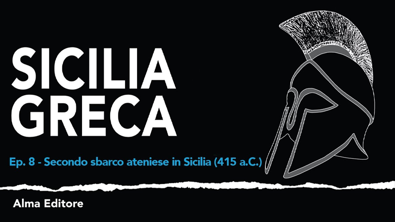 Sicilia Greca Ep.8 - Secondo sbarco ateniese in Sicilia (415 a.C.) - Alma Editore