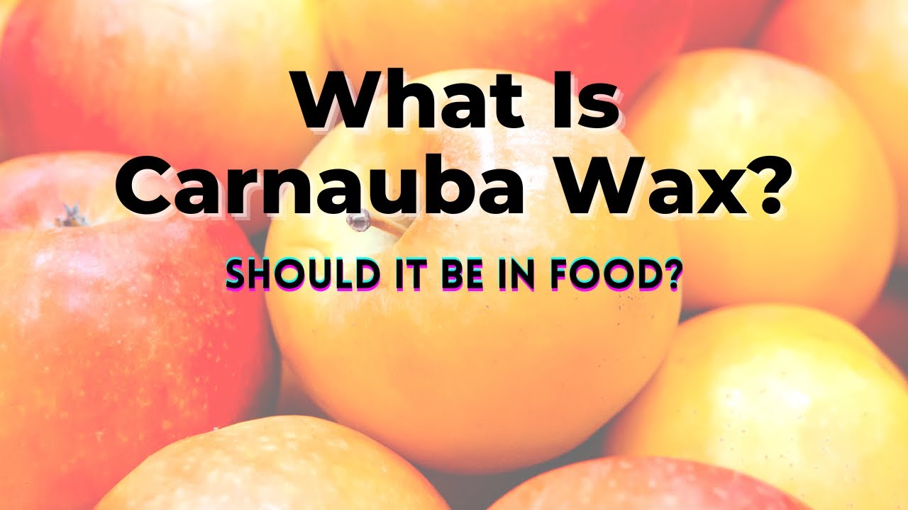 What Is Carnauba Wax? Should It Be In Food? - TWFL
