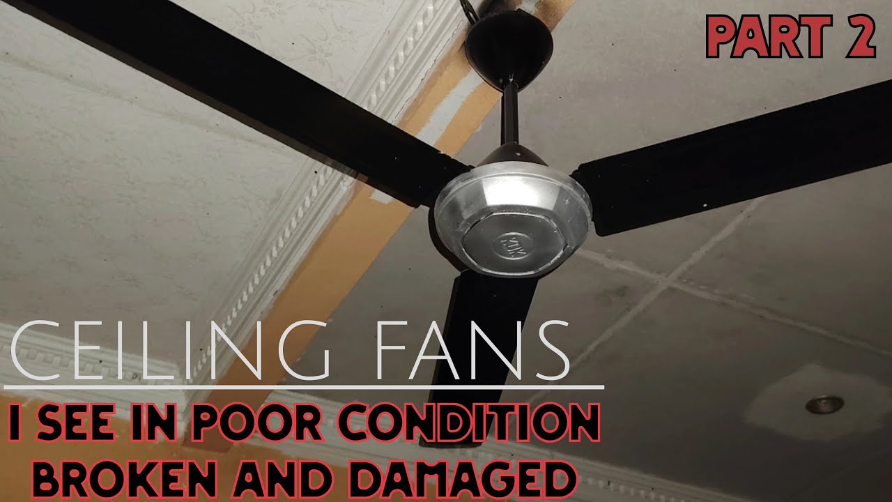 Ceiling Fans I see in poor condition, Broken & Damaged - PART 2