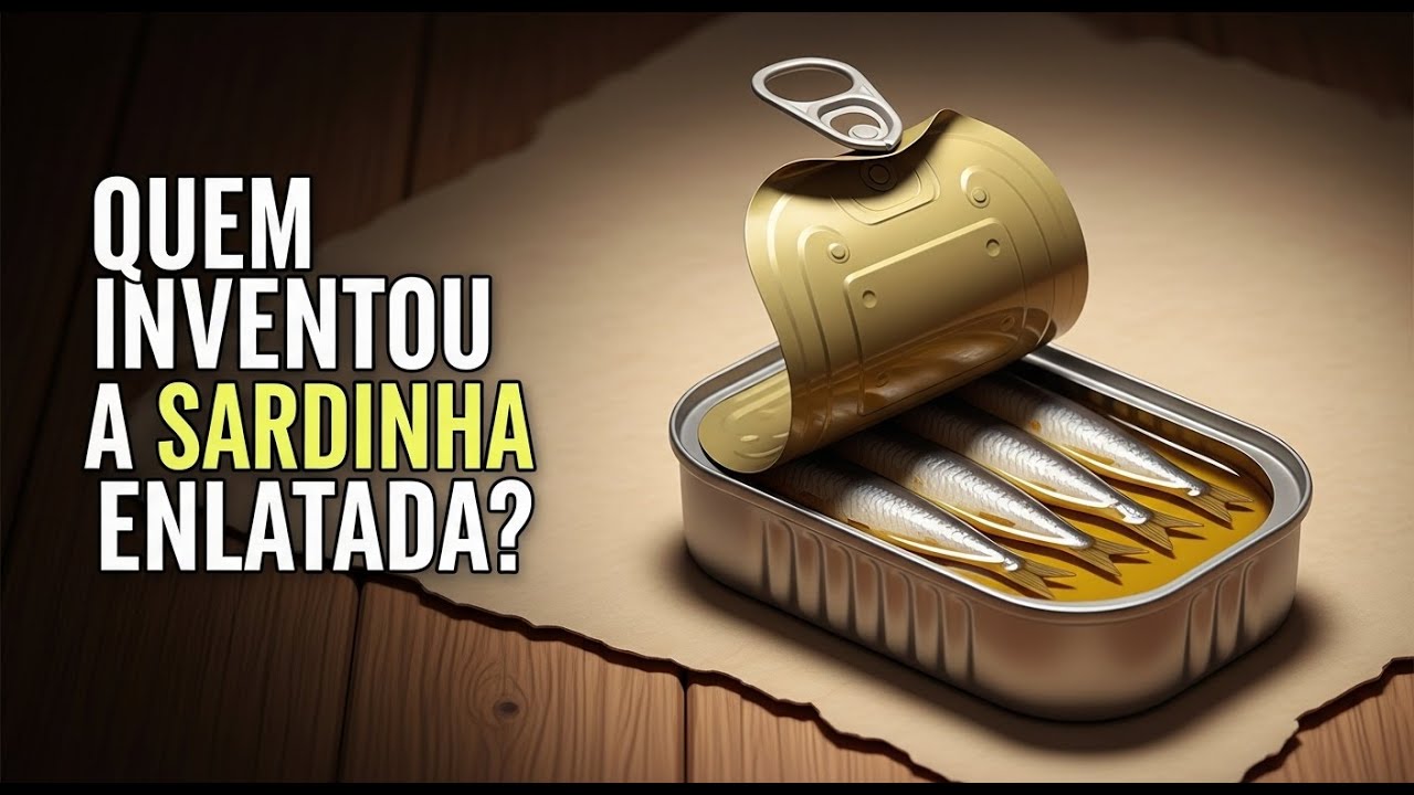 Quem Inventou a Sardinha Enlatada? A Hist&oacute;ria Surpreendente Que Salvou Ex&eacute;rcitos