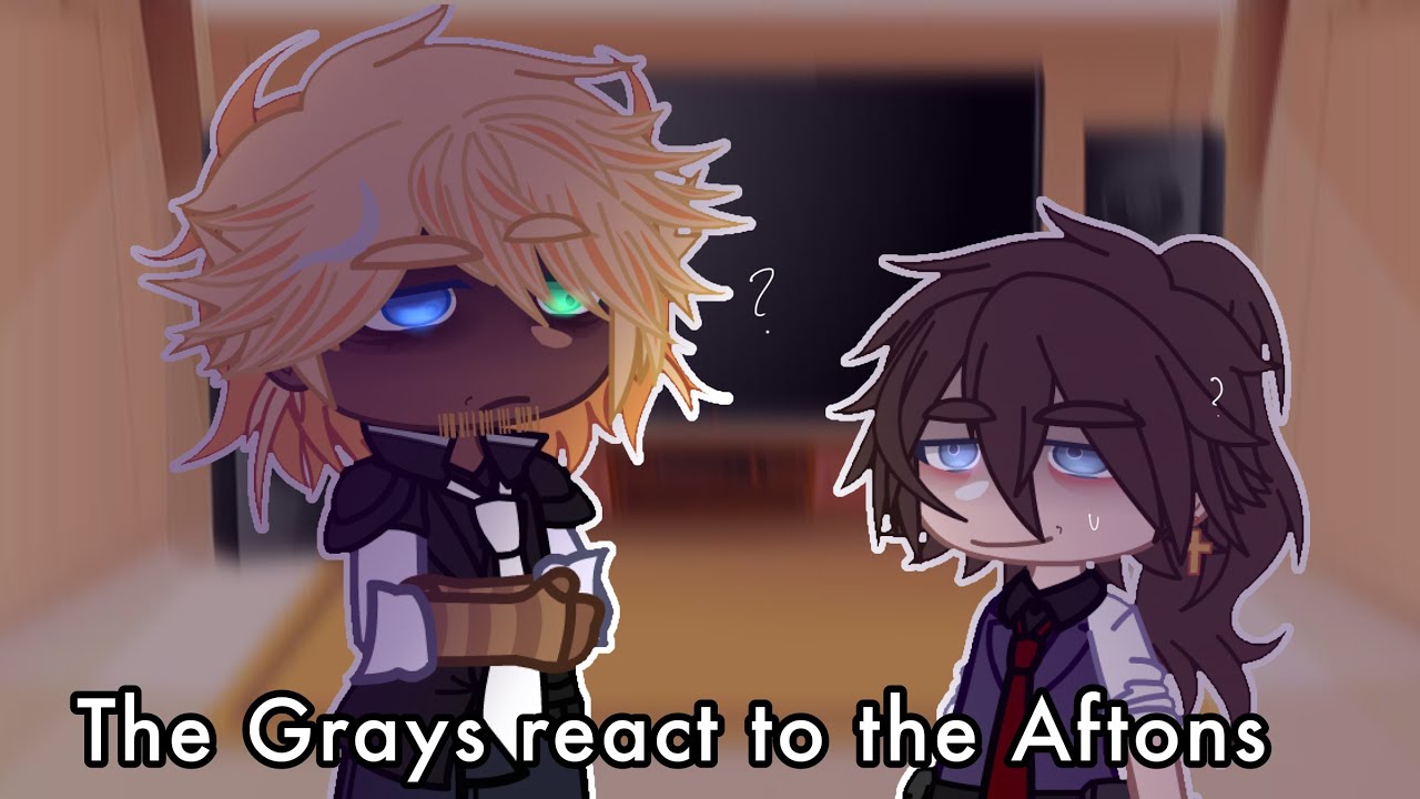 The Grays react to the Aftons | 1/2 | FNAF | Gacha Club | GCRV