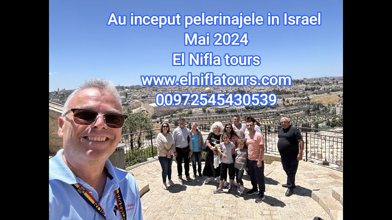 A venit timpul pelerinajelor in Israel / mai 2024 - o zi cu El Nifla tours - va asteptam si pe dvs!