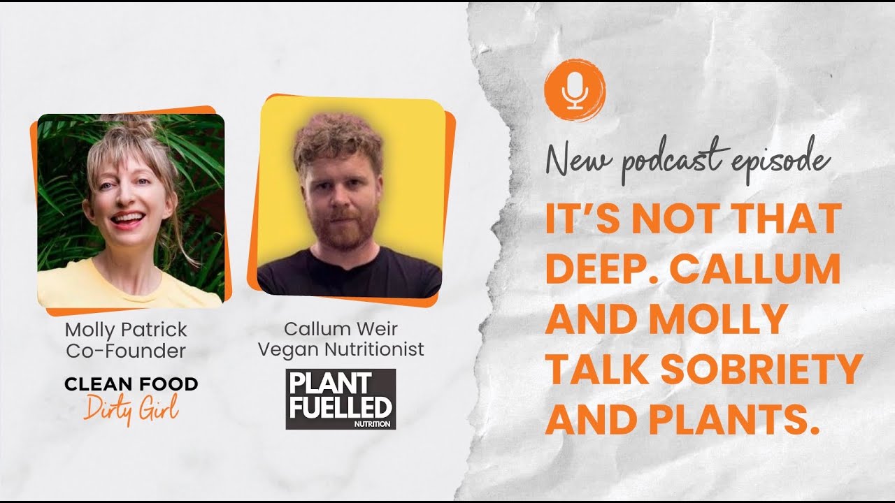 It&rsquo;s Not That Deep. Callum Weir and Molly Patrick Talk Sobriety and Plants. | Clean Food Dirty Girl