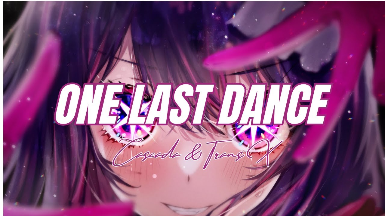 Cascada & Trans X - One Last Dance (Nightcore)