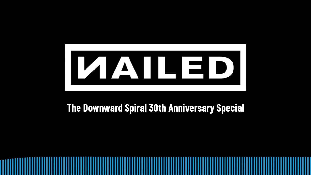Nailed - The Downward Spiral 30th Anniversary Special