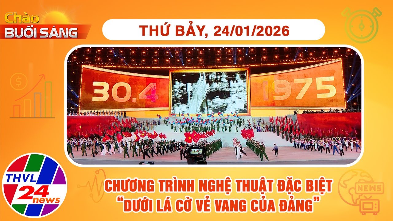 Chào buổi sáng (24/01/2026): Chương trình nghệ thuật đặc biệt “Dưới lá cờ vẻ vang của Đảng”