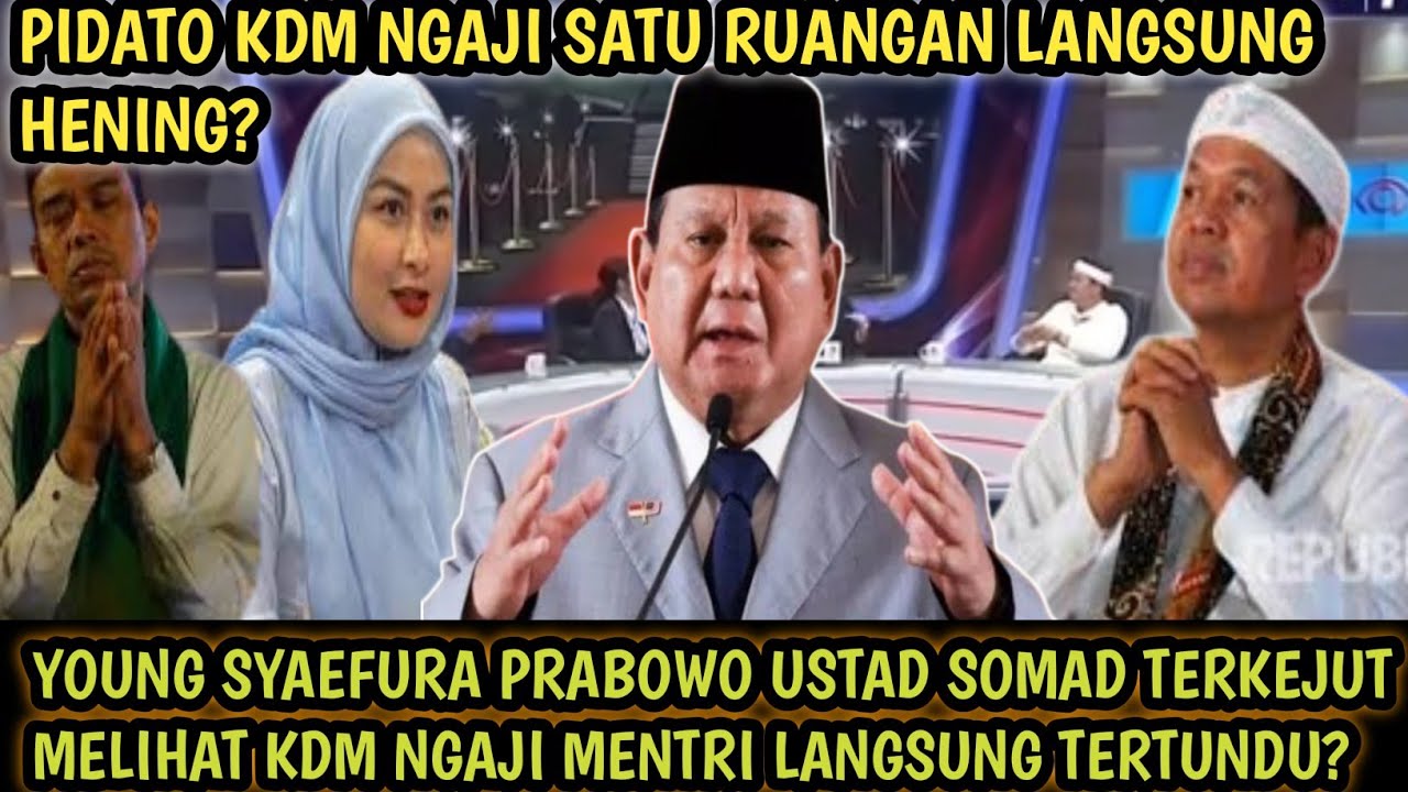 YOUNG SYAEFURA PRABOWO USTAD SOMAD TERKEJUT! PIDATO KDM NGAJI SATU RUANGAN LANGSUNG HENING!