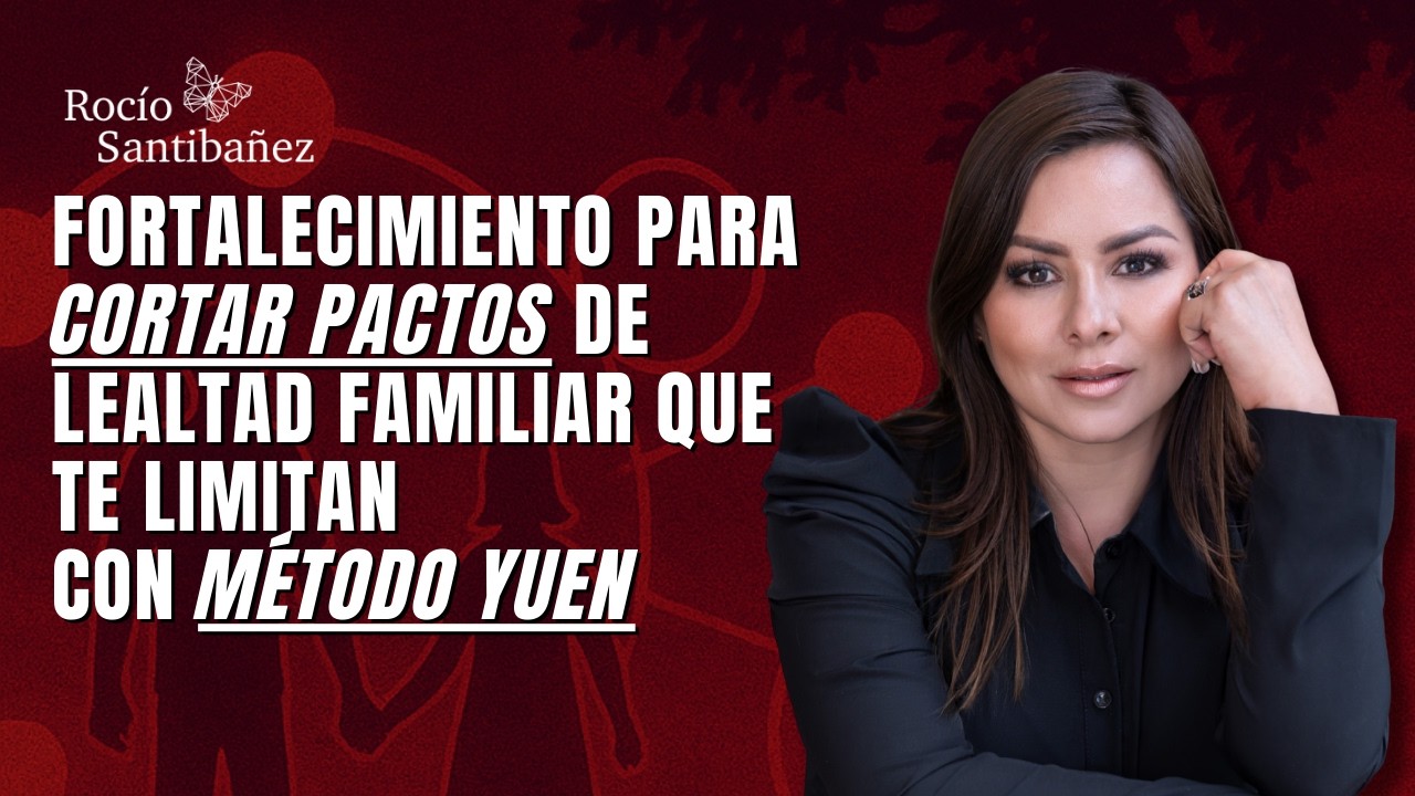 LIB&Eacute;RATE DE PACTOS FAMILIARES: Corta Lealtades que te Limitan con M&eacute;todo Yuen