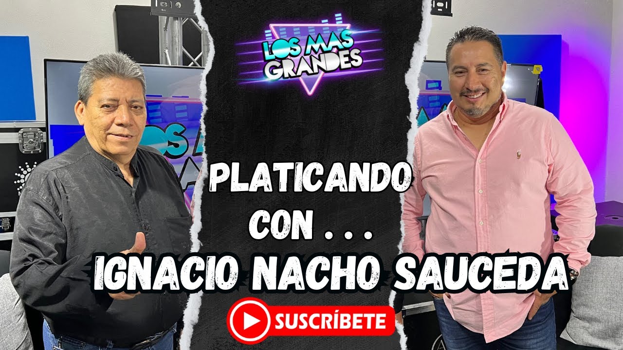 Ignacio Nacho Sauceda nos platica parte de su trayectoria