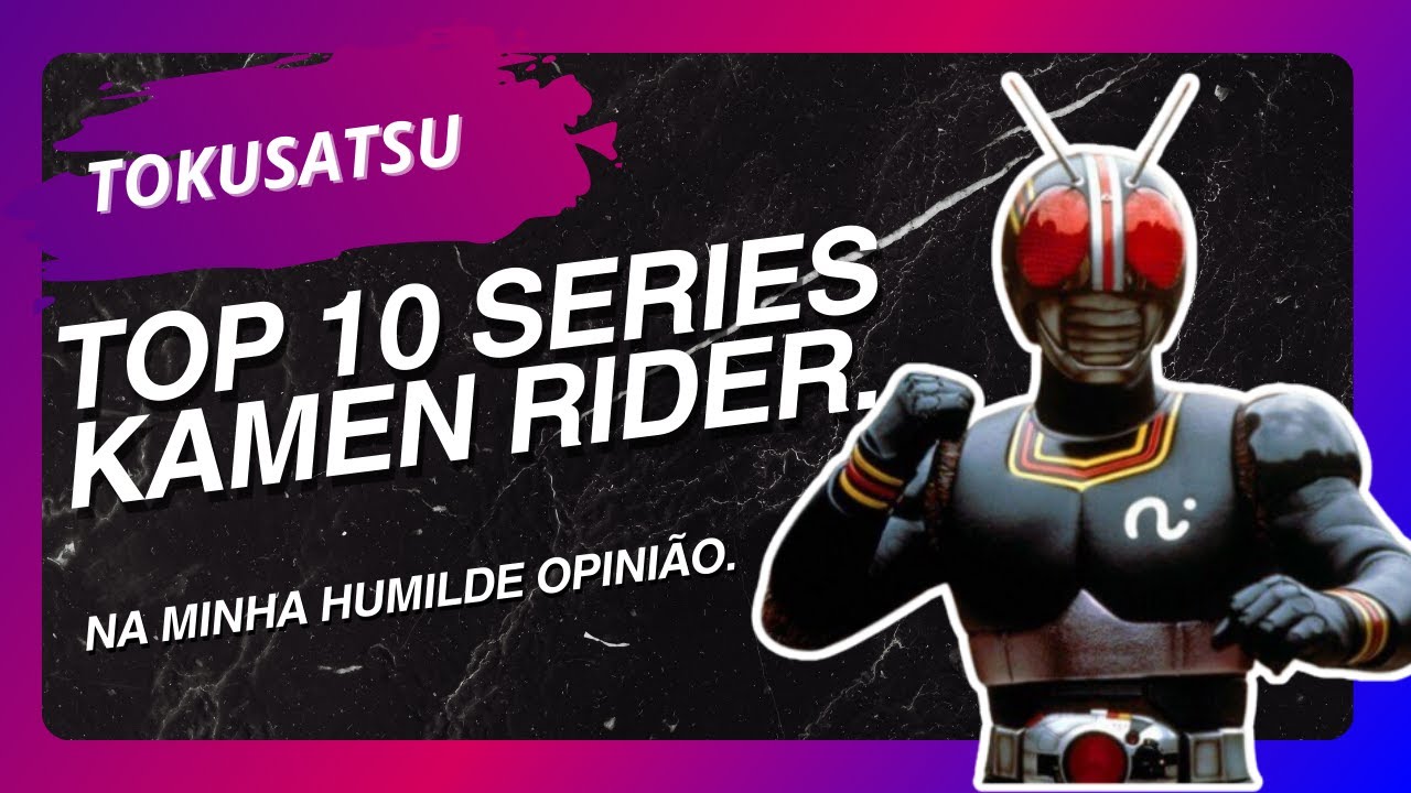 Top 10 melhores séries de Kamen Rider (ranking polêmico)