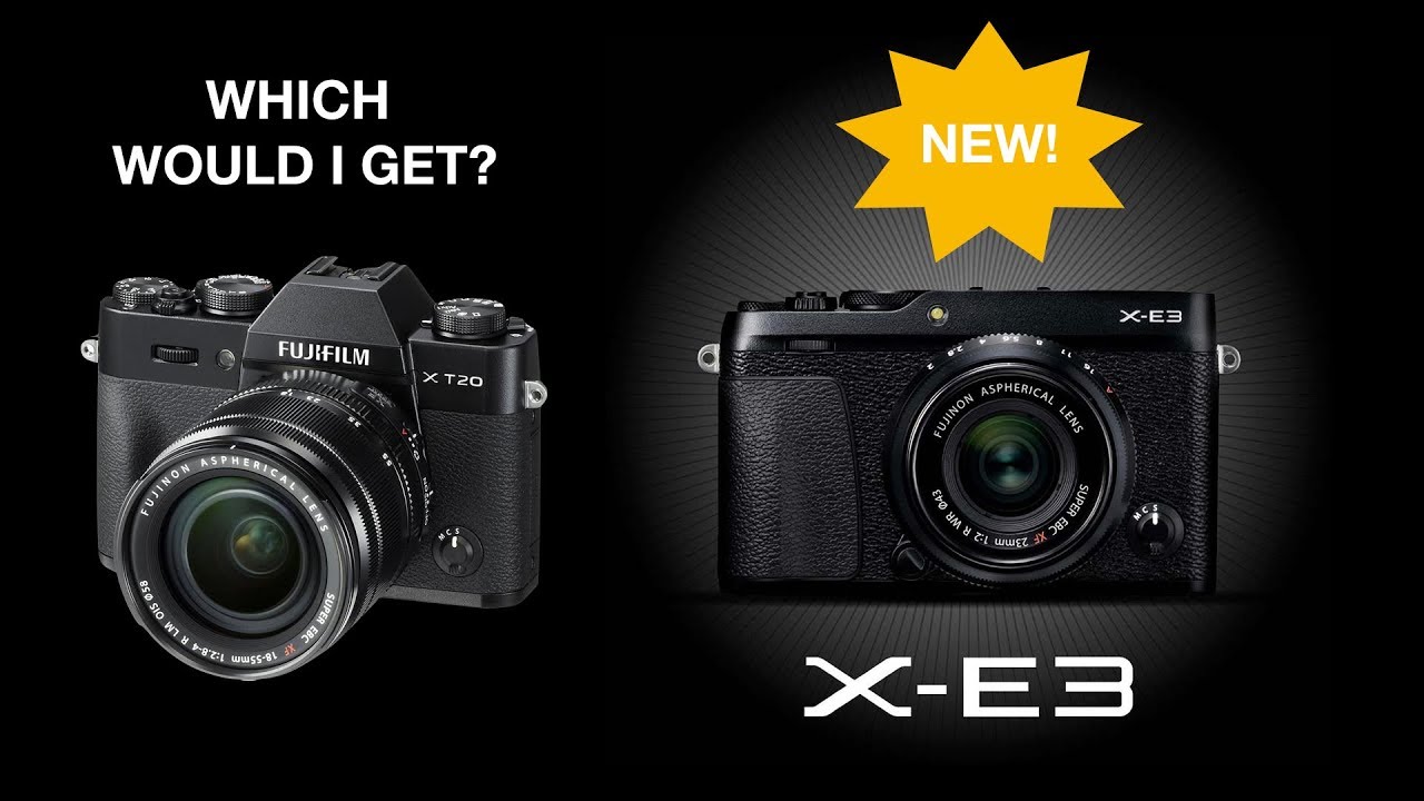 Fuji X-E3 WOULD I GET IT? Or is it the Fuji x-t20? Hmmm